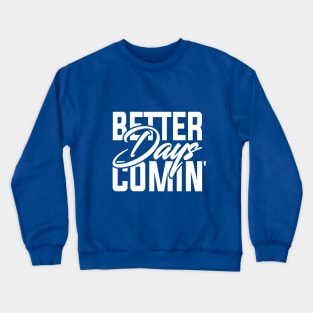 Better days coming | Look forward | The future is bright | Motivational words Crewneck Sweatshirt